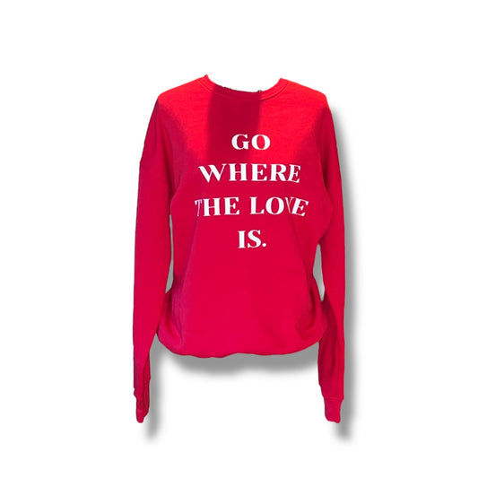 Sexy Red-"Go Where The Love Is" Sweatshirt